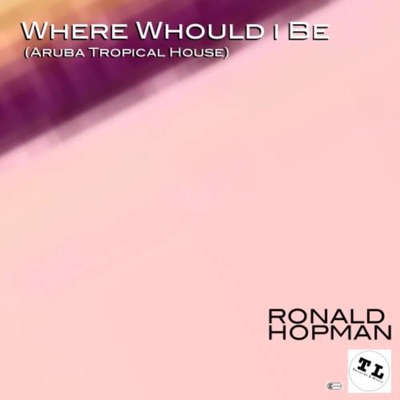 Where Would I Be (Aruba Tropical House) - Single