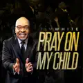 Pray On My Child