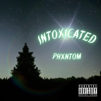 Intoxicated - Single - phxntomspxzzout
