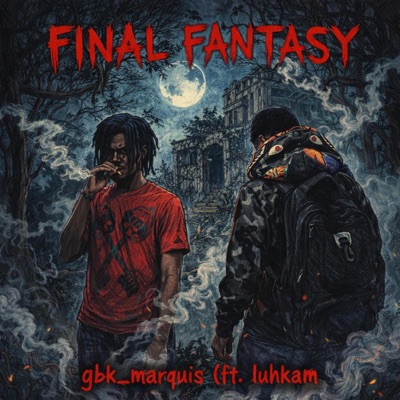 Final Fantasy (feat. GBK_Marquis & LuhKam) - Single