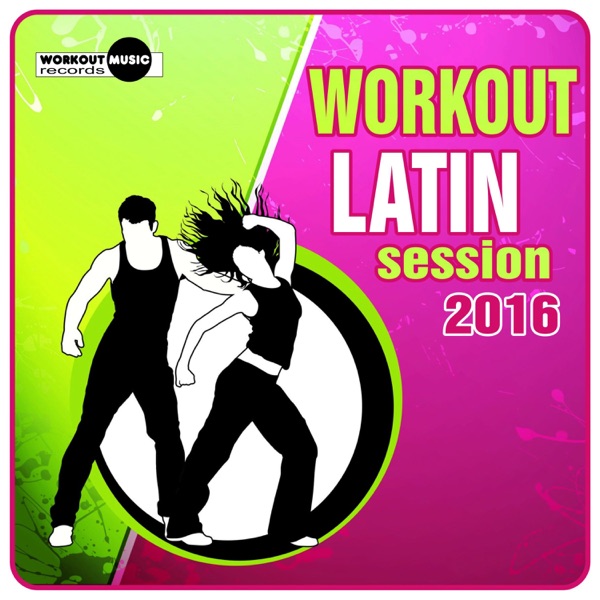 Workout Latin Session 2016 (DJ Mix)