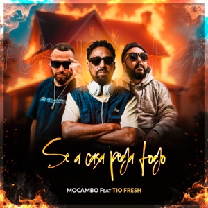 Se a Casa Pega Fogo (feat. Tio Fresh)