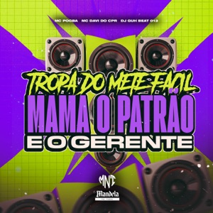 Tropa do Mete Facil, Mama o Patrão e o Gerente
