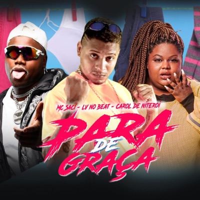 Para de Graça (feat. carol de niteroi & MC Saci) - Single