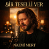 Nazmi Mert - Bir Teselli Ver artwork