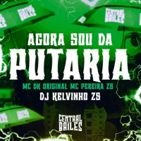 Agora Sou Da Putaria - Single - DJ KELVINHO DA ZS, Mc DK Original & MC Pereira ZS
