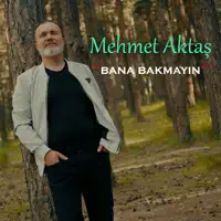 BANA BAKMAYIN — MEHMET AKTAŞ