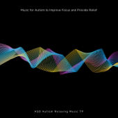 Music for Autism to Improve Focus and Provide Relief