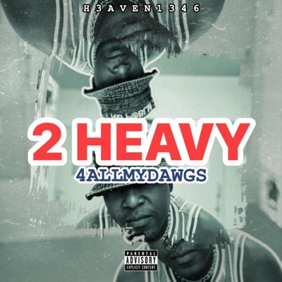 2 HEAVY : 4ALLMYDAWGS