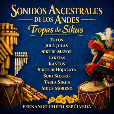 Sonidos Ancestrales De Los Andes: Tropas De Sikus
