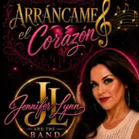 Arráncame El Corazón — Jennifer Lynn and The Band