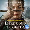 Las guerreras Maxwell, 9. Libre como el viento - Megan Maxwell