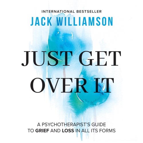 Just Get Over It: A Psychotherapist's Guide to Grief and Loss in All Its Forms (The Empowered Mindset, Book 3) (Unabridged) cover