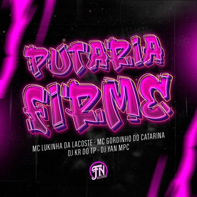 Putaria Firme (feat. Mc Gordinho do Catarina, DJ YAN MPC & MC Lukinha da Lacoste) - Single