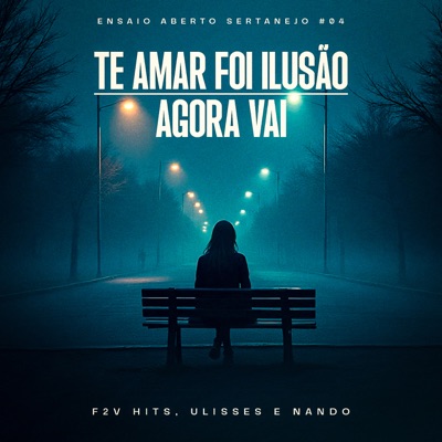 Te Amar Foi Ilusão / Agora Vai (Ensaio Aberto Sertanejo #04) - Single