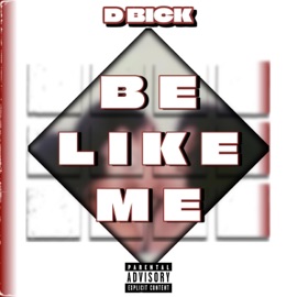 Be like me D-Bick