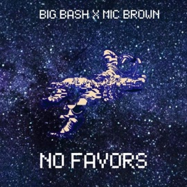 No Favors (feat. Mic Brown) Big Bash