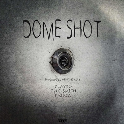 Dome Shot (feat. Clayro, Tylo $mith & R'Know) - Single