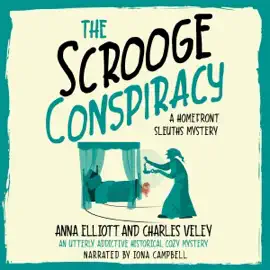 The Scrooge Conspiracy: A Homefront Sleuths Mystery (The Homefront Sleuths Cozy Mystery Series, Book 7) (Unabridged)