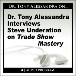 Dr. Tony Alessandra Interviews Steve Underation on Trade Show Mastery