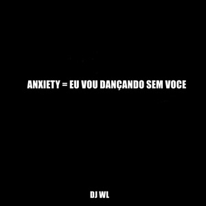 Anxiety = Eu Vou Dançando Sem Você