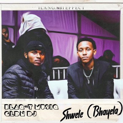 Shwele (Bhayela) (feat. Blaq-T Musiq Fiveowone & ILANGABI EFFECT) - Single