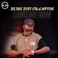LOVE ME NOW - Single - Bling Disi Champion