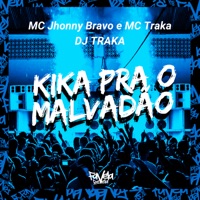 Kika pra o Malvadão - Single - MC Jhonny Bravo, DJ Traka & MC TRAKA