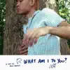 what am i to you?