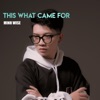 This What Came For - Single