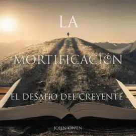 La Mortificación: El Desafío Del Creyente (Unabridged)