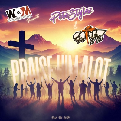 Praise Him Alot (feat. Go Ye & Pete Stylez) - Single