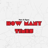 How Many Times - Single - Pair-A-Dyce