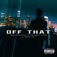 Off That (feat. Frankie Cash & Trill Lee) - Single - Dub Luciano