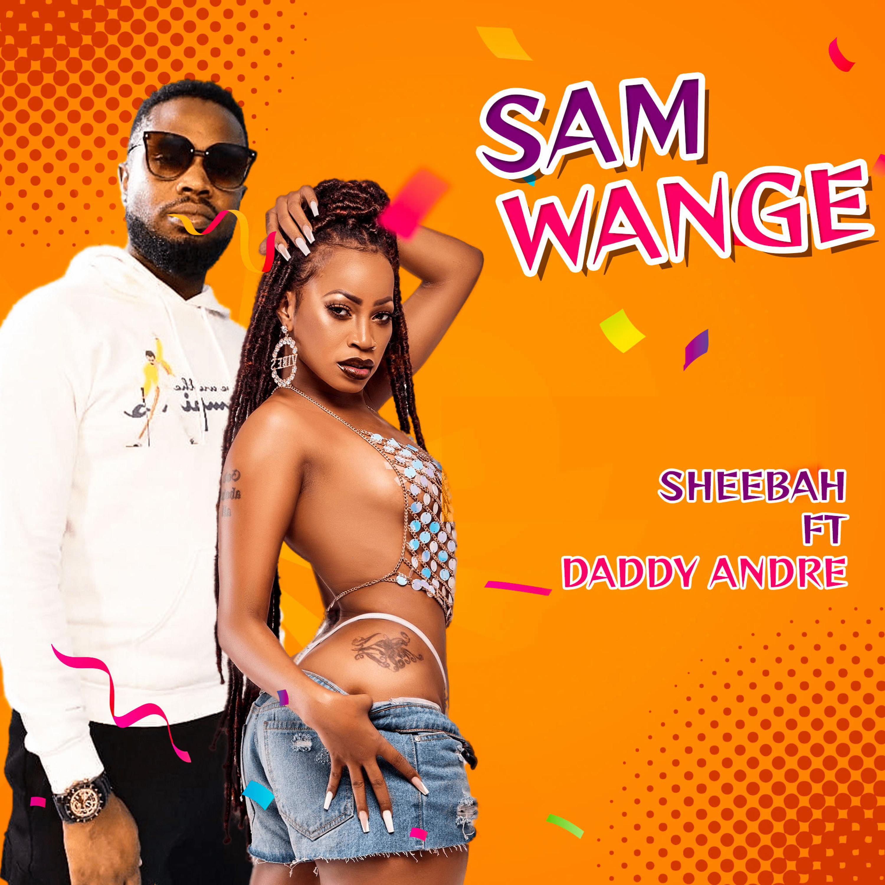 SHEEBAH - SAM WANGE ft DADDY ANDRE (Remake)