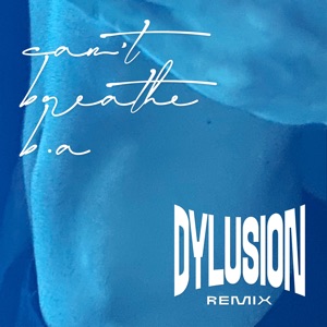 Can't Breathe (feat. b.A) [Dylusion Remix]