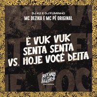 É Vuk Vuk Senta Senta Vs Hoje Você Deita (feat. DJ FUMINHO) - Single - MC Dezika, MC Pê Original & DJ K2