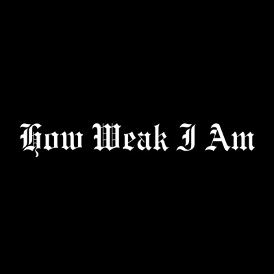 How Weak I Am (feat. blayk) - Single