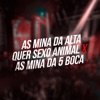 As Mina da Alta Quer Sexo Animal X as Mina da 5 Boca - Single