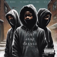 Don't Want Change - Single - OG Bobby Billions, Gio Dee & Neek Bucks