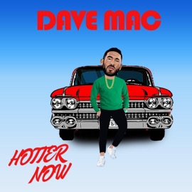 Hotter Now Dave Mac