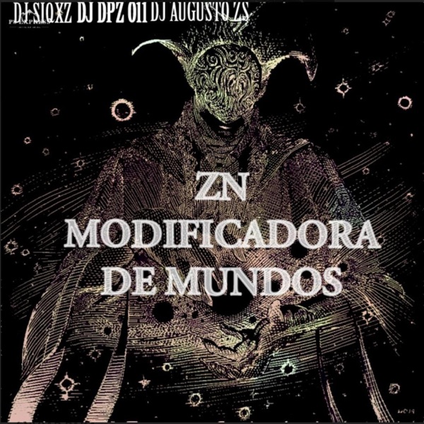 ZN MODIFICADORA DE MUNDOS (feat. DJ DPZ O11 & DJ AUGUSTO ZS)
