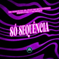 Só Sequência (feat. Mc Renanzinho) - Single - MC Neguin da 20, U Henrique & MANSÃO SPACE FUNK