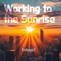 Working to The Sunrise - Single - Evlogs2
