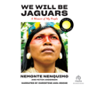 We Will Be Jaguars : A Memoir of My People - Mitch Anderson & Nemonte Nenquimo