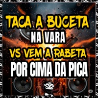 TACA A BUCETA NA VARA VS VEM A RABETA POR CIMA DA PICA - Single - MC Nito, BK2P, MC CHEFINHO DA NOVA & DJ JN ARABIANO