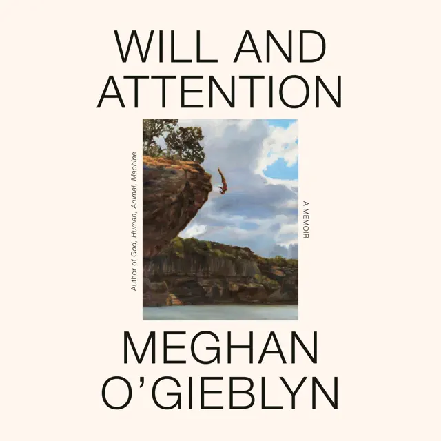Will and Attention: A Memoir (Unabridged)