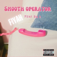 Smooth Operator (feat. Big B) - Single - Fiyah