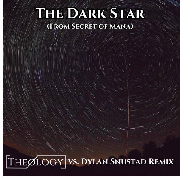 The Dark Star (From Secret of Mana) [feat. Dylan Snustad] [Theology Vs. Dylan Snustad Remix]