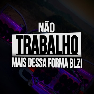 Não Trabalho Dessa Forma Mais Blz - Single